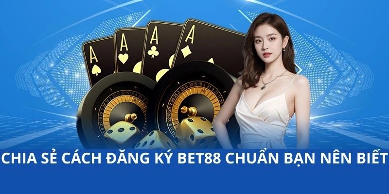 Chia sẻ cách đăng ký BET88 chuẩn bạn nên biết