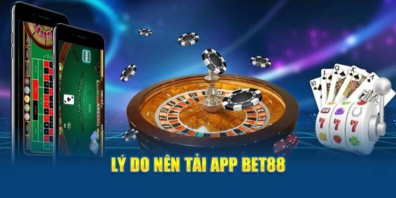Lý do nên tải app Bet88 về khám phá xanh chín